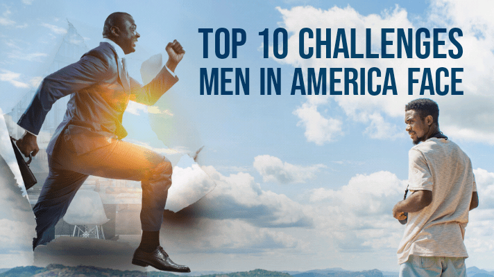 Exploring the Top 10 Challenges Men in America&nbsp;Face