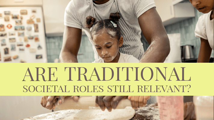 Societal Roles – Are They Relevant&nbsp;Today?