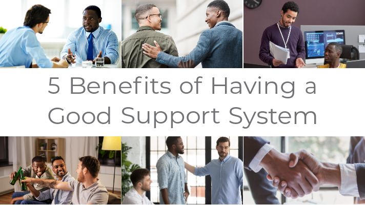 5 Benefits of Having a Good Support&nbsp;System
