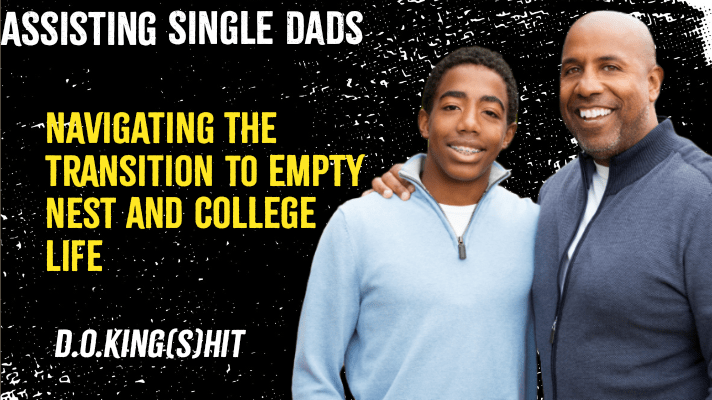 Supporting Single Dads: Helping Kids Adjust to College Life and Embracing the Empty Nest&nbsp;Phase