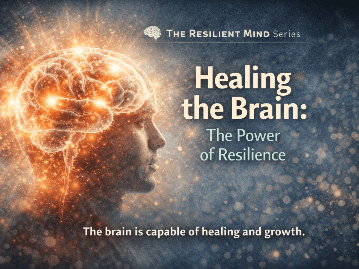Healing the Brain: The Power of&nbsp;Resilience